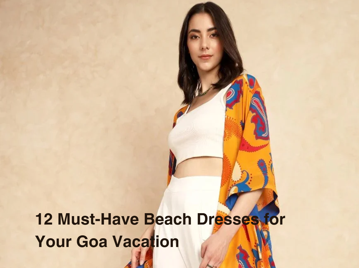 beach dresses in goa Goa Types Of Beach Dresses What To Wear In Goa: Cool Beach Outfits For Men And