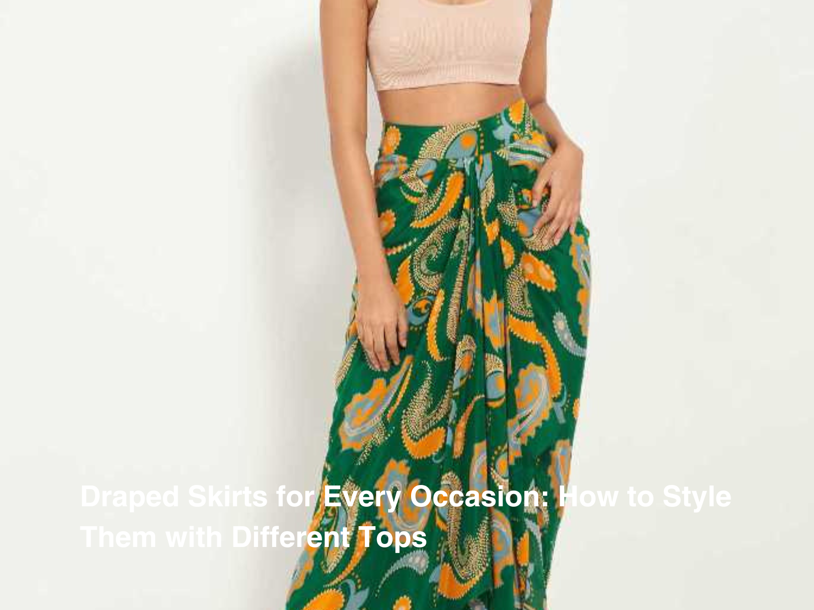 Draped Skirts for Every Occasion: How to Style Them with Different Tops