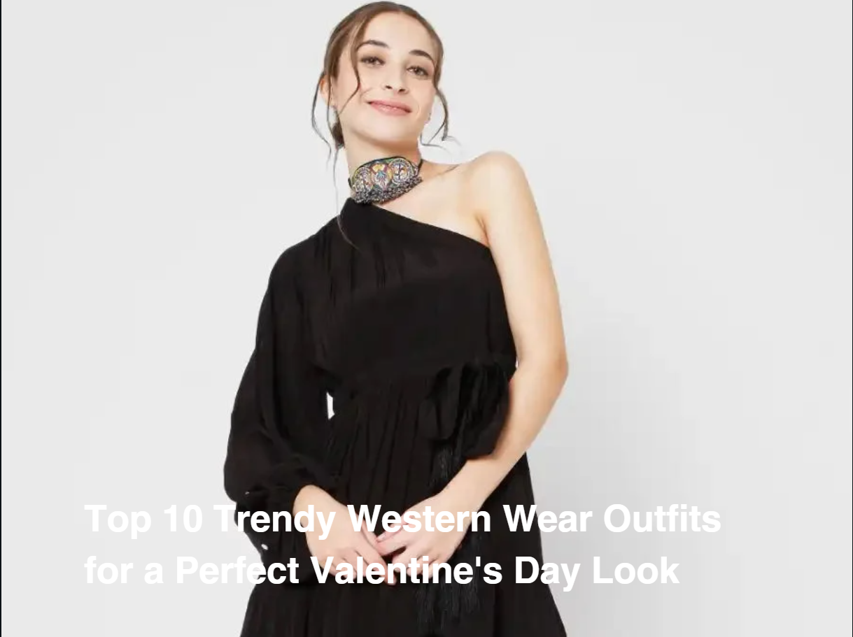Top 10 Trendy Western Wear Outfits for a Perfect Valentine's Day Look