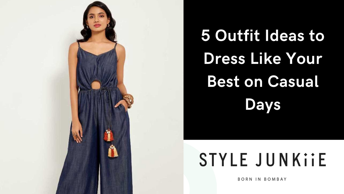 5 Outfit Ideas to Dress Like Your Best on Casual Days