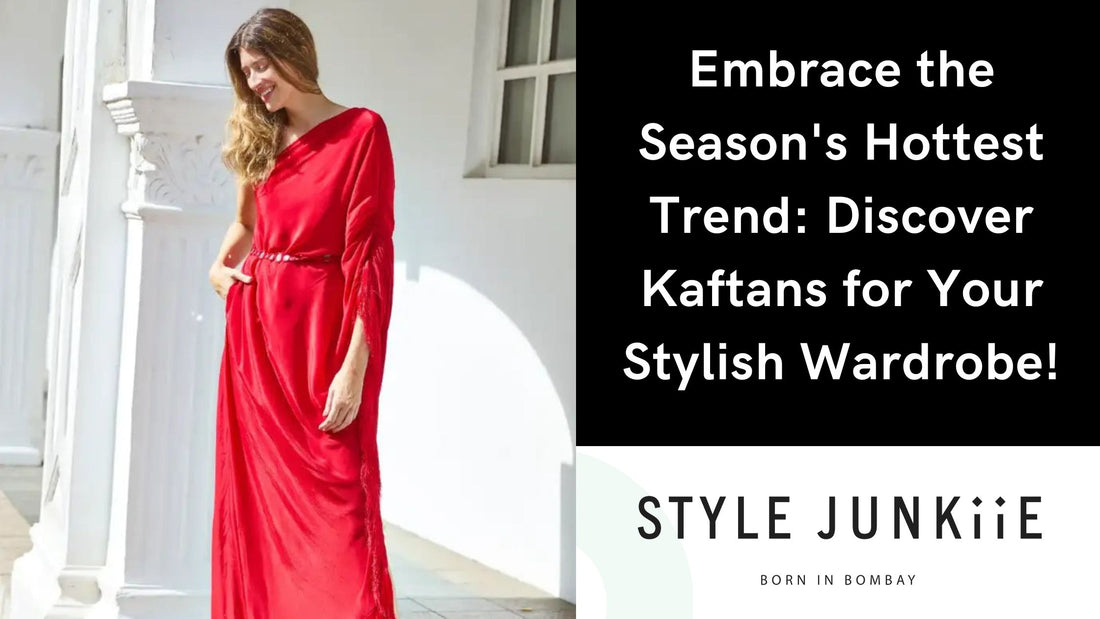 Embrace the Season's Hottest Trend Discover Kaftans for Your Stylish Wardrobe!