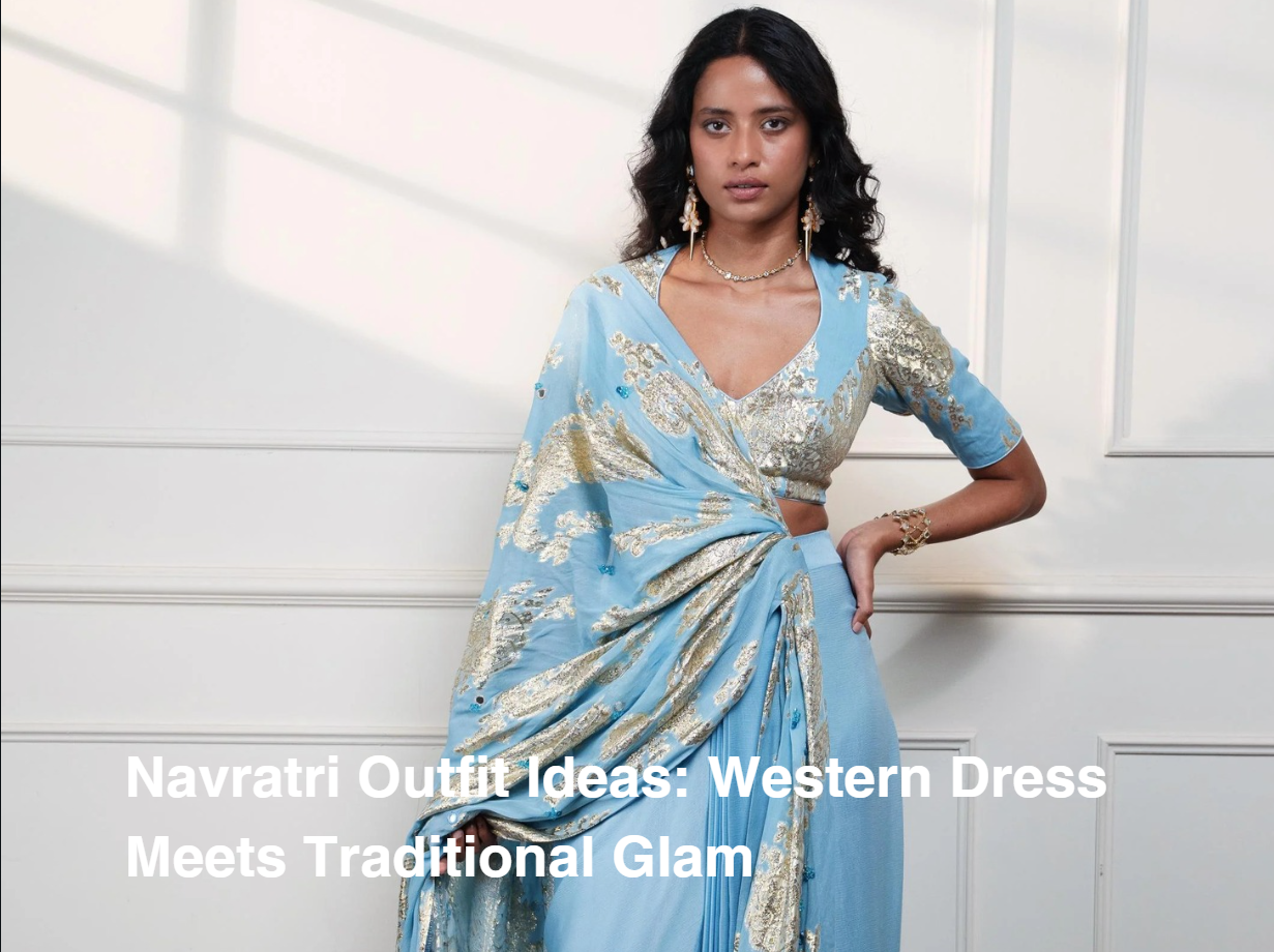 Navratri Outfit Ideas: Western Dress Meets Traditional Glam