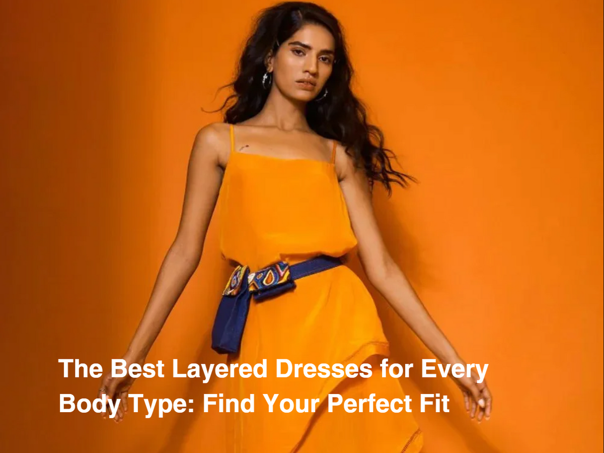 Why Choose Layered Dresses for Women Every Body Type? Why Choose Layered Dresses for Women Every Body Type?