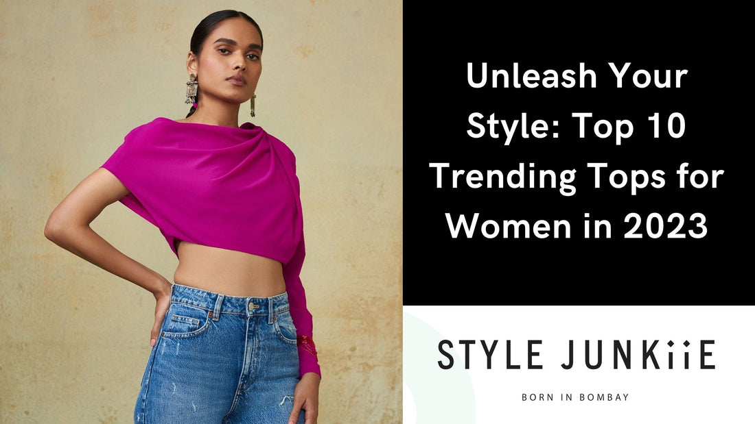 Unleash Your Style: Top 10 Trending Tops for Women in 2023 – Style Junkiie