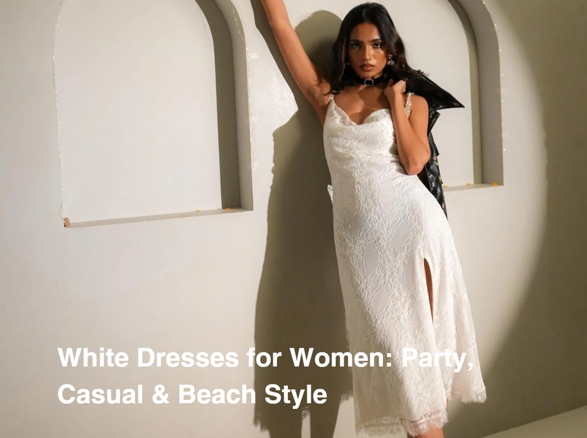 Stylish White Dresses for Women: Party, Casual & Beach Styles Stylish White Dresses for Women: Party, Casual & Beach Styles