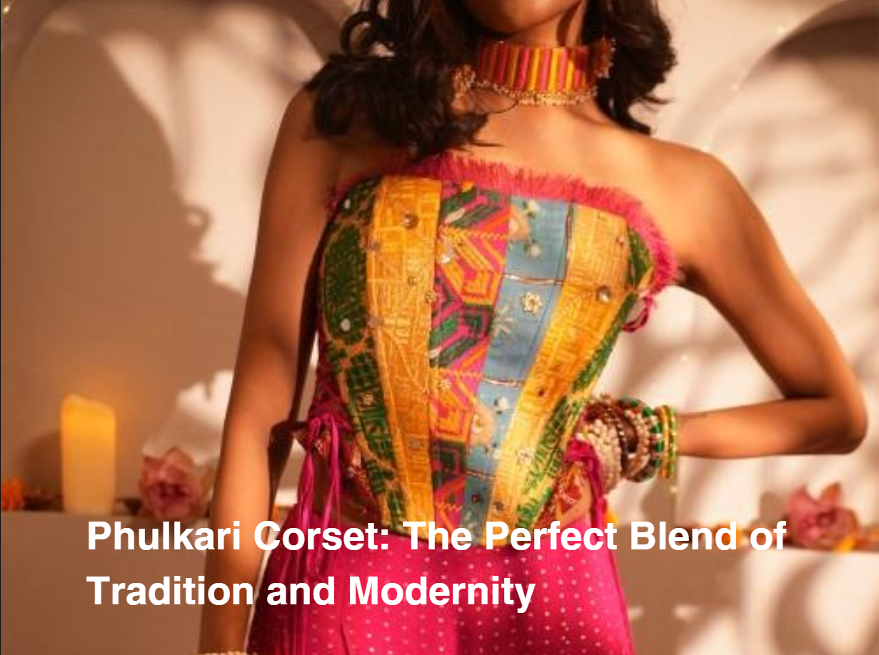 Why the Phulkari Corset is the Perfect Blend